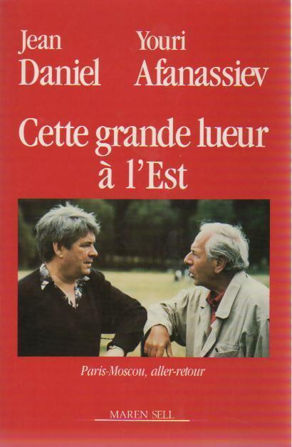 Livrenpoche : Cette grande lueur à l'est. Paris-Moscou aller-retour - Jean Daniel, Iouri Afanassiev - Livre