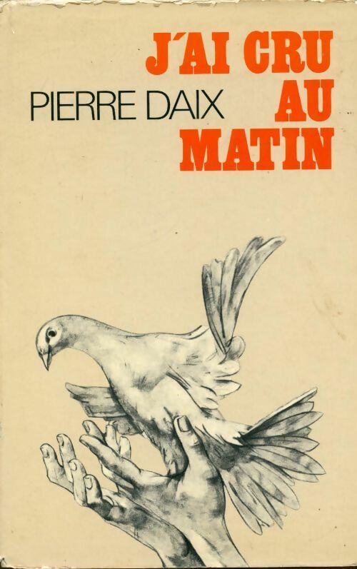 Livrenpoche : J'ai cru au matin - Pierre Daix - Livre