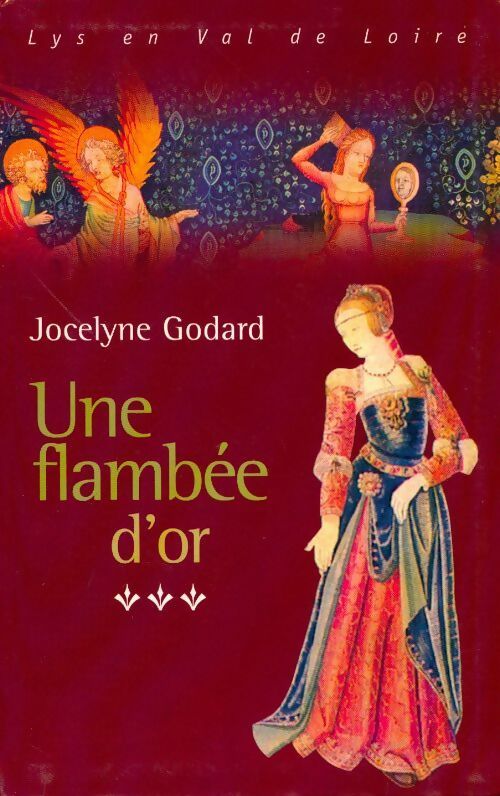 Livrenpoche : Lys en Val de Loire Tome VI : Une flambée d'or - Jocelyne Godard - Livre