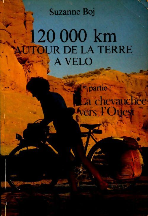Livrenpoche : 120 000 km autour de la terre à vélo Tome I : la chevauchée vers l'Ouest - Suzanne Boj - Livre