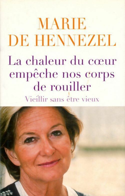 Livrenpoche : La chaleur du coeur empêche nos corps de rouiller - Marie De Hennezel - Livre