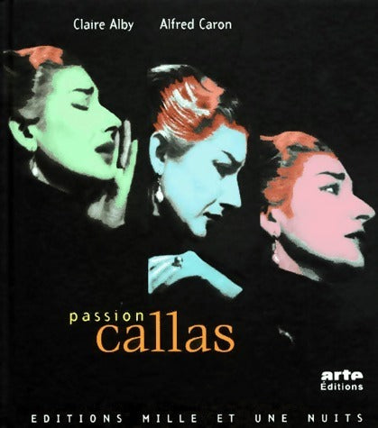 Passion Callas - Claire Alby, Alfred Caron - Livre