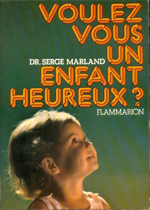 Livrenpoche : Voulez-vous un enfant heureux ? - Serge Marland - Livre