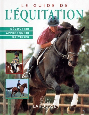 Livrenpoche : Le guide de l'équitation. Découvrir, approfondir, maîtriser - Debby Sly - Livre