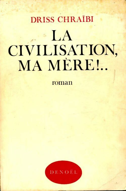 Livrenpoche : La civilisation, ma mère !. .. - Driss Chraïbi - Livre