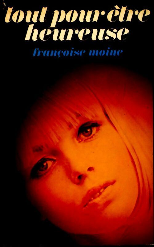 Livrenpoche : Tout pour être heureuse - Françoise Moine - Livre
