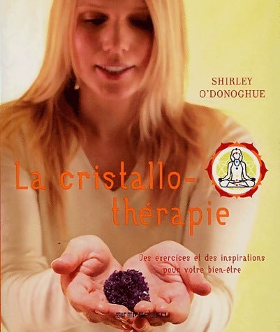 Livrenpoche : La cristallothérapie. Des exercices et des inspirations pour votre bien-être - Shirley O'Donoghue - Livre
