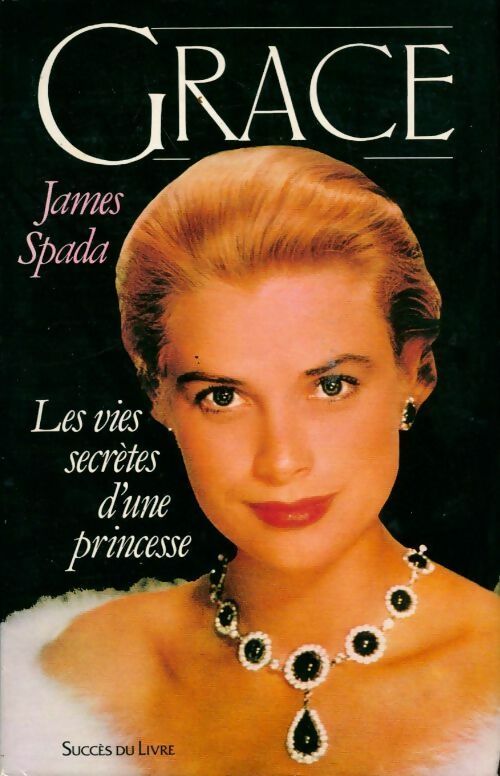 Livrenpoche : Grace - les vies secrètes d'une princesse - James Spada - Livre