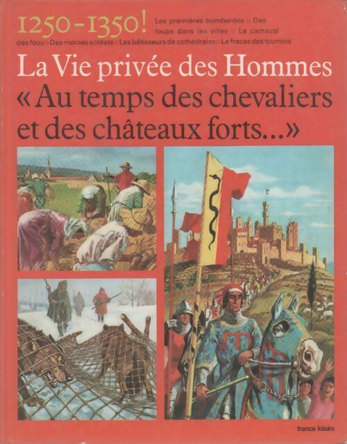 Au temps des chevaliers et des châteaux forts. 1250-1350 - Pierre Miquel - Livre