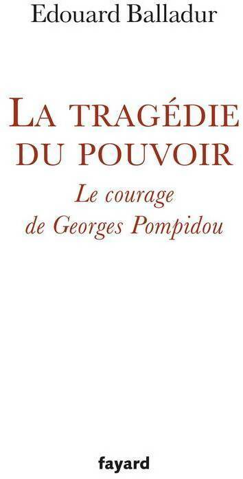 Livrenpoche : La tragédie du pouvoir. Le courage de Georges Pompidou - Edouard Balladur - Livre