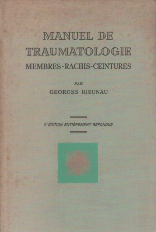Livrenpoche : Manuel de traumatologie. Membres - rachis - ceintures - Georges Rieunau - Livre