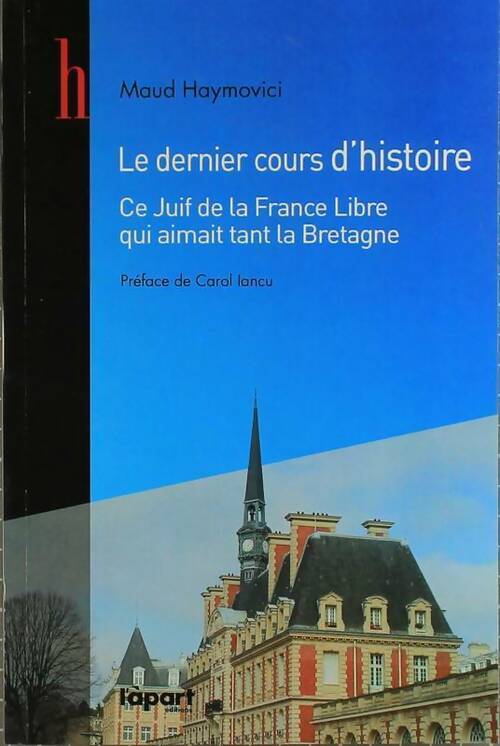 Livrenpoche : Le dernier cours d'histoire. Ce juif de la France libre qui aimait tant la Bretagne - Maud Haymovici - Livre