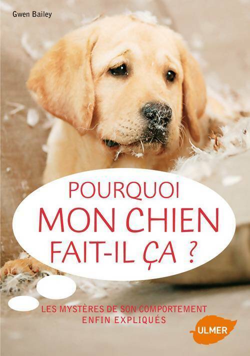 Livrenpoche : Pourquoi mon chien fait-il ça ? les mystères de son comportement enfin expliqués - Gwen Bailey - Livre