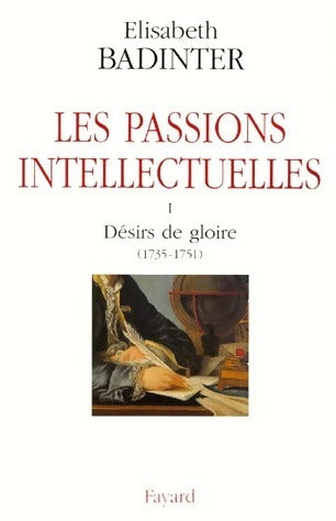 Livrenpoche : Les passions intellectuelles Tome I : Désir de gloire (1735 - 1751) - Elisabeth Badinter - Livre