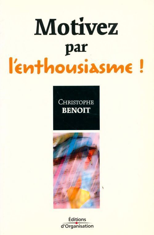 Livrenpoche : Motivez par l'enthousiasme ! - Christophe Benoit - Livre