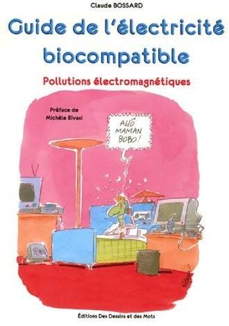 Livrenpoche : Guide de l'électricité biocompatible. Pollutions électromagnétiques - Claude Bossard - Livre