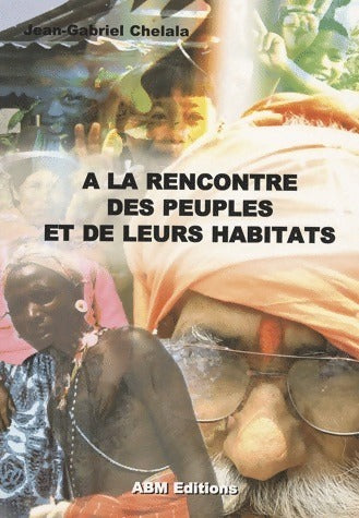 Livrenpoche : A la rencontre des peuples et de leurs habitats - Jean-Gabriel Chelala - Livre