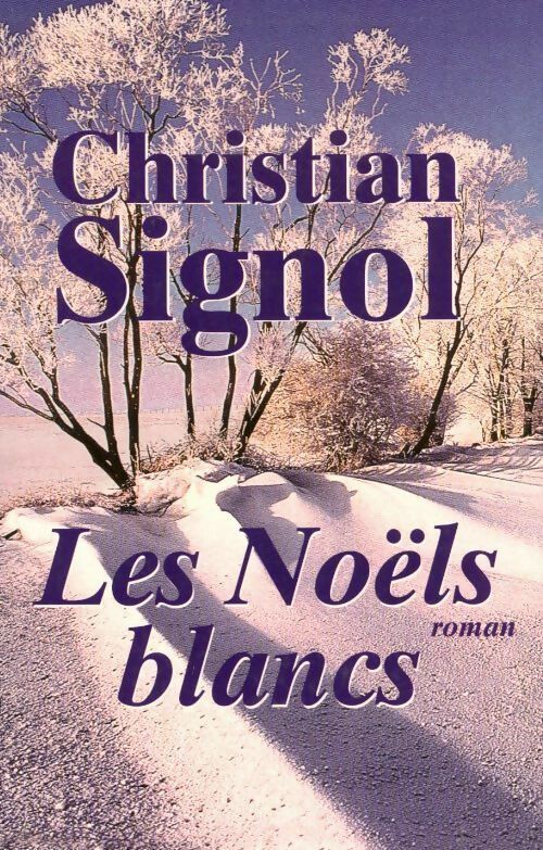 Livrenpoche : Ce que vivent les hommes Tome I Les Noëls blancs - Christian Signol - Livre
