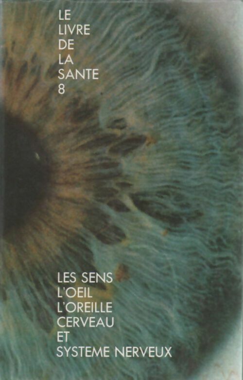 Livrenpoche : Le livre de la santé Tome VIII : Les sens / L??il / L'oreille / Le cerveau et système nerveux - Joseph Handler - Livre