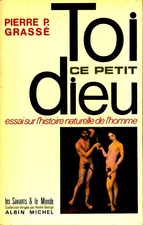 Livrenpoche : Toi ce petit dieu ! Essai sur l' histoire naturelle de l' homme - Pierre-Paul Grassé - Livre