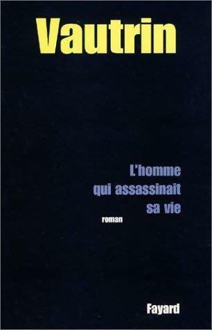 Livrenpoche : L'homme qui assassinait sa vie - Jean Vautrin - Livre