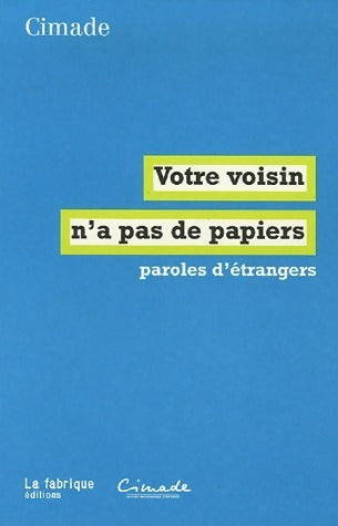 Livrenpoche : Votre voisin n'a pas de papiers. Paroles d'étrangers - La Cimade - Livre