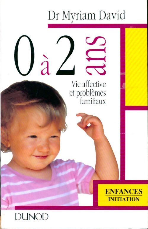 Livrenpoche : 0 A 2 ans. Vie affective et problèmes familiaux - Myriam David - Livre