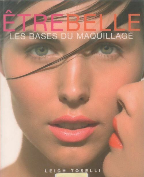 Livrenpoche : Être belle. Les bases du maquillage - Leigh Toselli - Livre