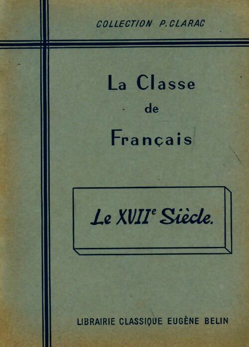 Livrenpoche : La classe de français : Le XVIIe siècle - Pierre Clarac, A. Simon - Livre