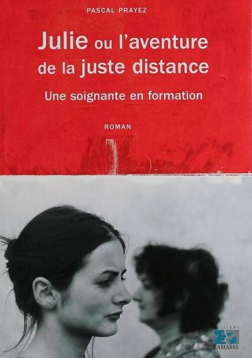 Livrenpoche : Julie ou l'aventure de la juste distance. Une soignante en formation - Pascal Prayez - Livre
