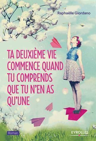Livrenpoche : Ta deuxième vie commence quand tu comprends que tu n'en as qu'une - Raphaëlle Giordano - Livre