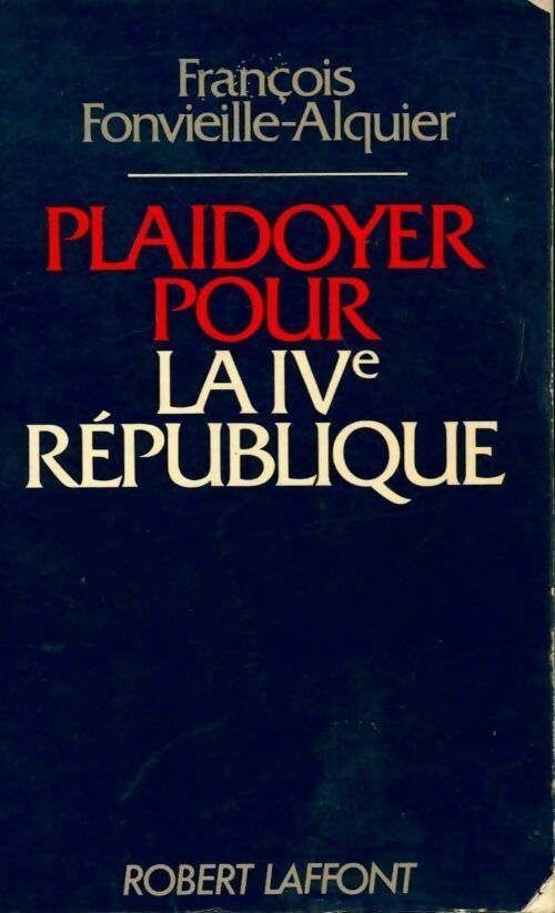 Livrenpoche : Plaidoyer pour la IVe république - François Fonvieille-Alquier - Livre
