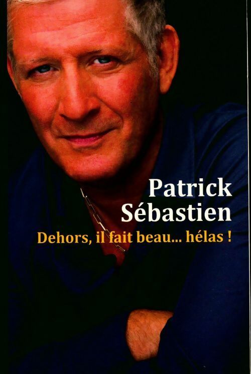 Livrenpoche : Dehors, il fait beau... Hélas ! - Patrick Sébastien - Livre