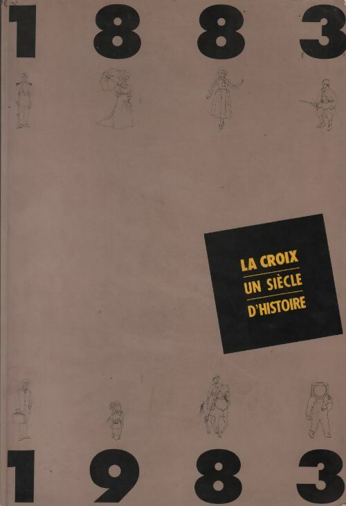 Livrenpoche : La Croix un siècle d'histoire. 1883-1983 - Collectif - Livre