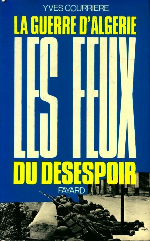 Livrenpoche : La guerre d'Algérie Tome IV : Les feux du désespoir - Yves Courrière - Livre