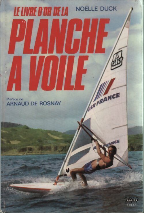 Livrenpoche : Le livre d'or de la planche à voile - Noëlle Duck - Livre