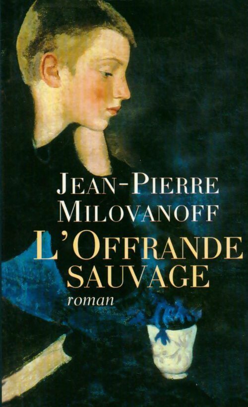 Livrenpoche : L'offrande sauvage - Jean-Pierre Milovanoff - Livre