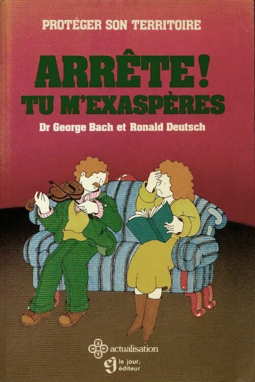 Livrenpoche : Arrête ! Tu m'exaspères - George R. Bach - Livre