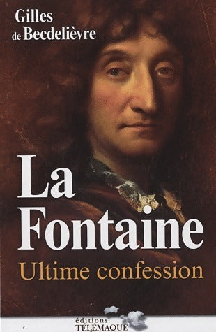 Livrenpoche : La Fontaine. Ultime confession - Gilles De Becdelièvre - Livre
