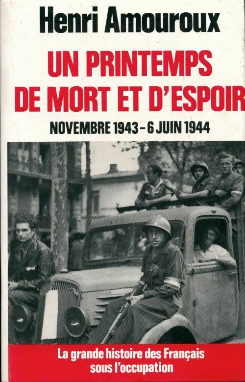 Livrenpoche : La grande histoire des français sous l'occupation Tome VII : Un printemps de mort et d'espoir (Novembre 1943-6 juin 1944) - Henri Amouroux - Livre