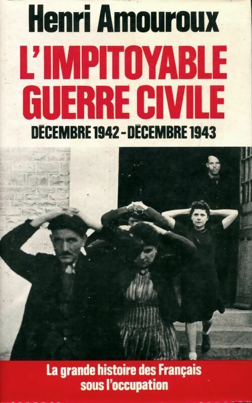 Livrenpoche : La grande histoire des français sous l'occupation Tome VI : L'impitoyable guerre civile - Henri Amouroux - Livre