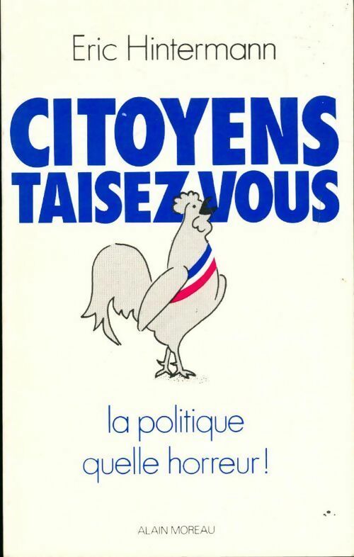 Livrenpoche : Citoyens taisez-vous. La politique, quelle horreur ! - Eric Hintermann - Livre