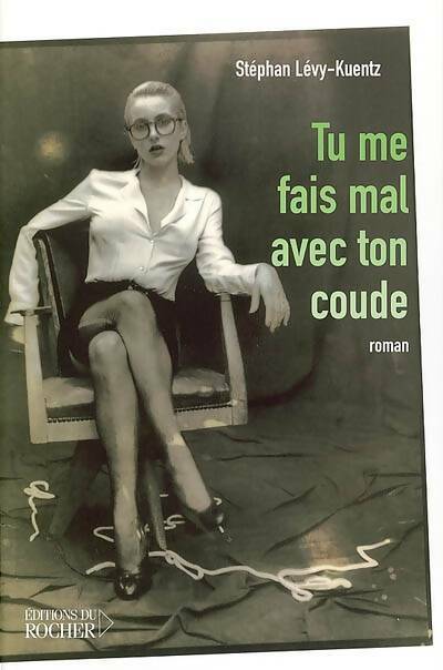 Livrenpoche : Tu me fais mal avec ton coude - Stéphan Lévy-Kuentz - Livre