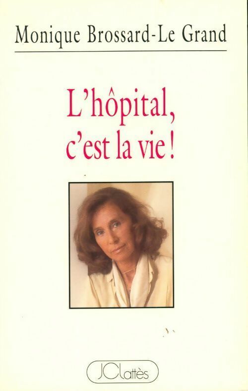 Livrenpoche : L'hôpital, c'est la vie ! - Monique Brossard-Le Grand - Livre