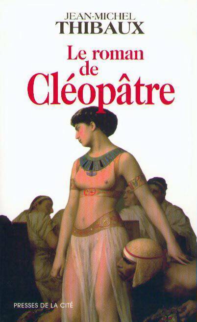Livrenpoche : Le roman de Cléopâtre - Jean-Michel Thibaux - Livre