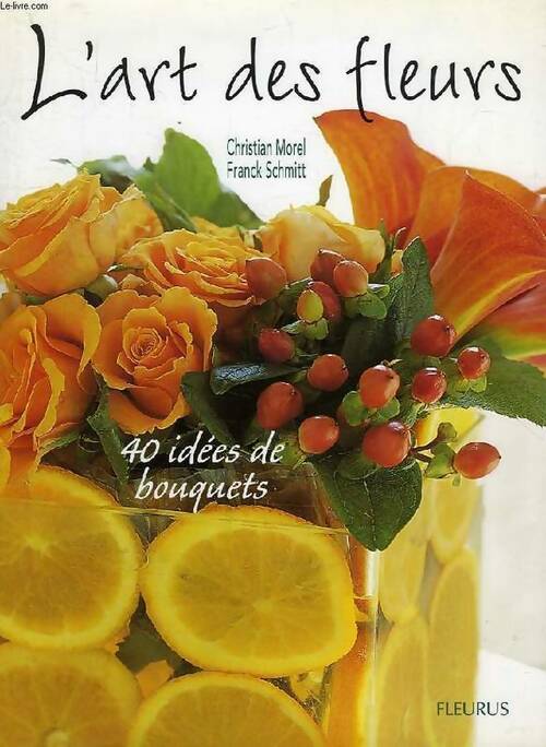 Livrenpoche : L'art des fleurs. 40 idées de bouquets - Franck Schmitt - Livre