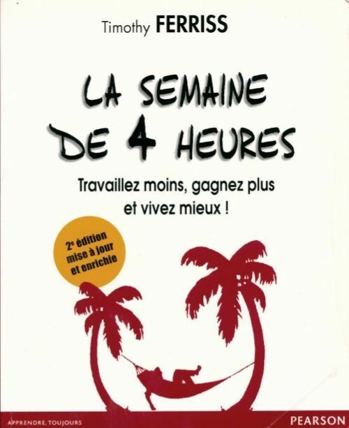Livrenpoche : La semaine de 4 heures. Travaillez moins gagnez plus et vivez mieux ! - Timothy Ferriss - Livre