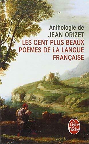 Les cent plus beaux poèmes de la langue française - Jean Orizet - Livre