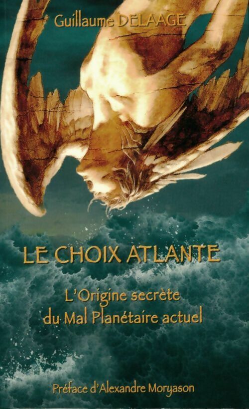 Livrenpoche : Le choix atlante. L'origine secrète du mal planétaire actuel - Guillaume Delaage - Livre