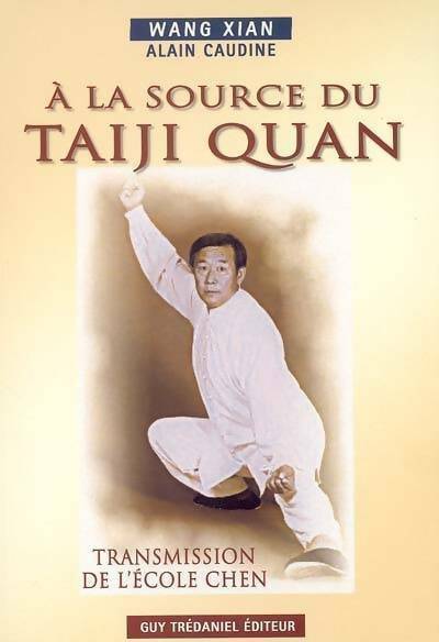 Livrenpoche : A la source du taiji quan. Transmission de l'ecole chen - Xian Wang, Alain Caudine - Livre